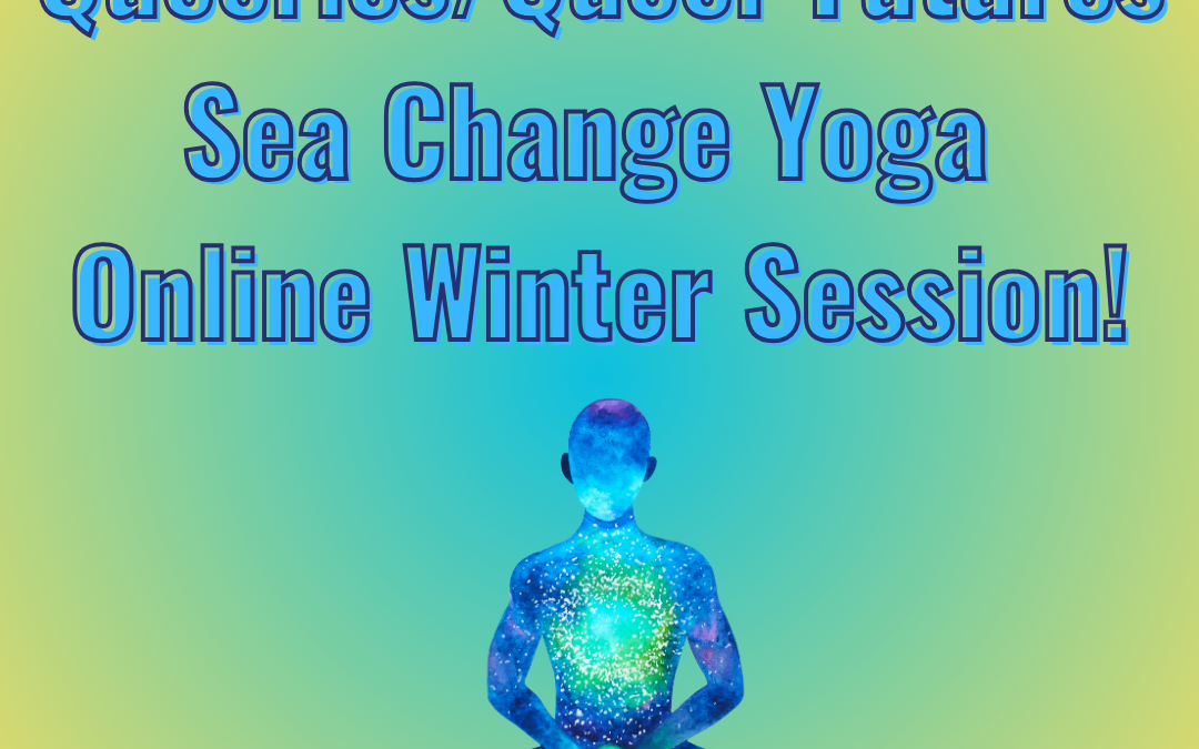 Sea Change Yoga! Queeries/Queer Futures