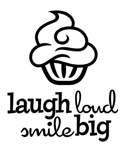LAUGH loud SMILE big