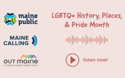 Maine Public Radio Show on LGBTQ+ History, featuring OUT Maine’s Ellie Roy